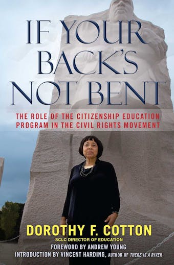 If Your Back's Not Bent: The Role of the Citizenship Education Program in the Civil Rights Movement - Dorothy F. Cotton