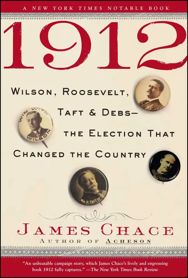 1912: Wilson, Roosevelt, Taft and Debs -The Election that Changed the Country