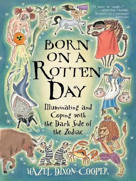Born On A Rotten Day : Illuminating And Coping With The Dark Side Of The Zodiac