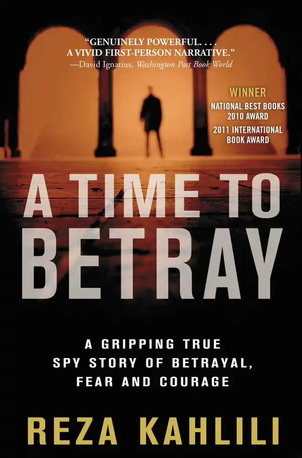 A Time to Betray : The Astonishing Double Life of a CIA Agent Inside the Revolutionary Guards of Iran