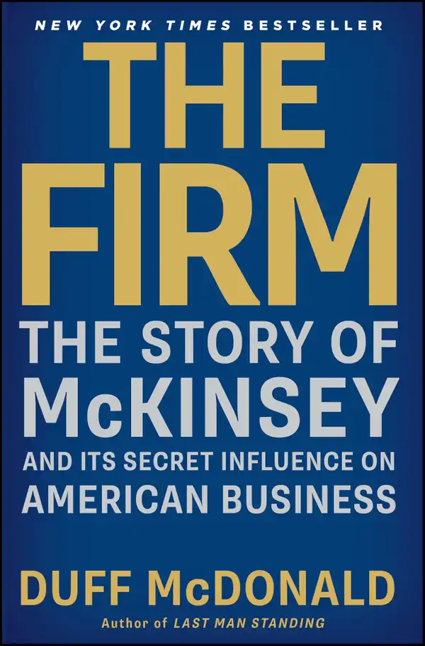 The Firm : The Story of McKinsey and Its Secret Influence on American Business