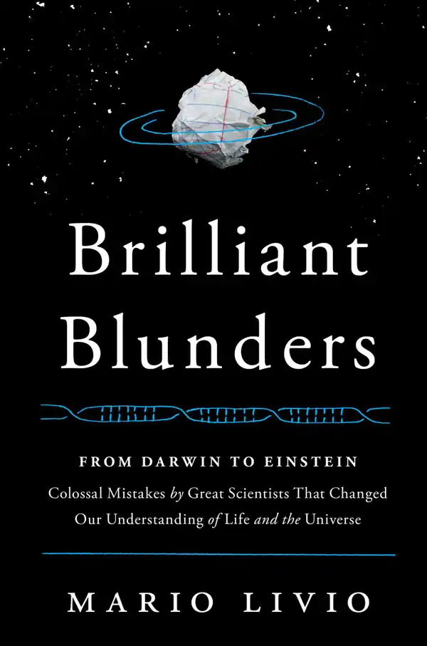 Brilliant Blunders : From Darwin to Einstein - Colossal Mistakes by Great Scientists That Changed Our Understanding of Life and the Universe