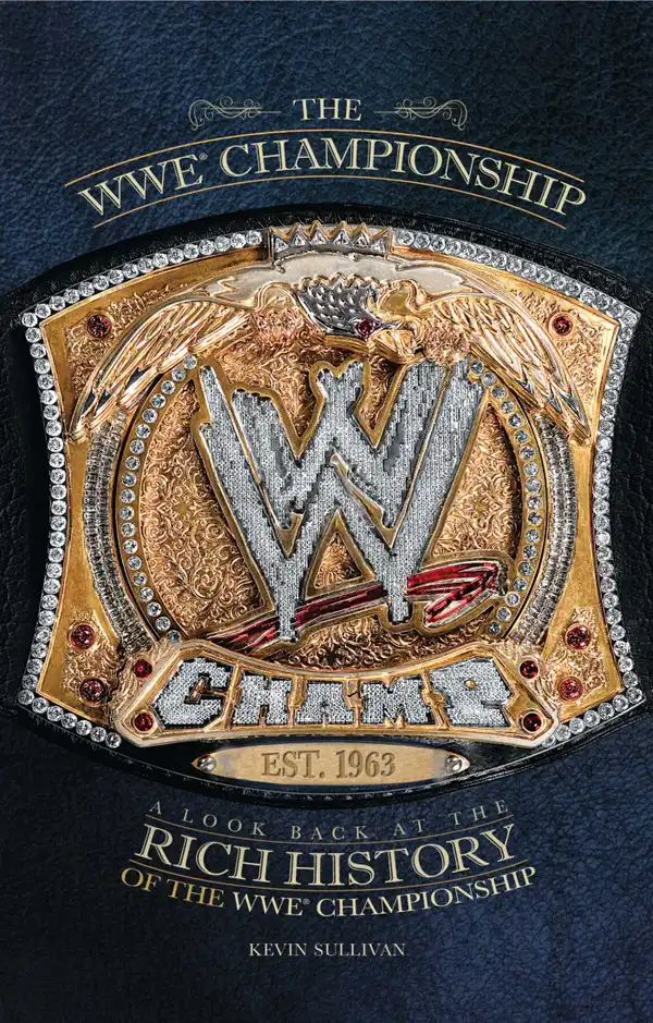 The WWE Championship : A Look Back at the Rich History of the WWE Championship