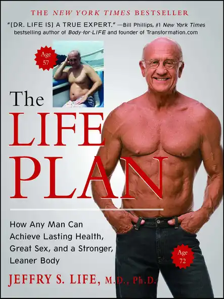 The Life Plan : How Any Man Can Achieve Lasting Health, Great Sex, And A Stronger, Leaner Body