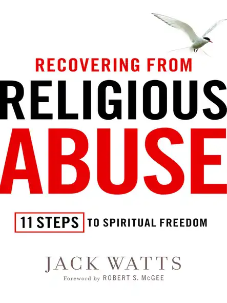 Recovering From Religious Abuse : 11 Steps To Spiritual Freedom