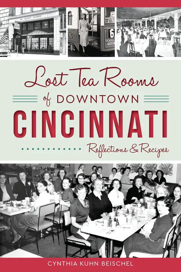 Lost Tea Rooms of Downtown Cincinnati : Reflections & Recipes