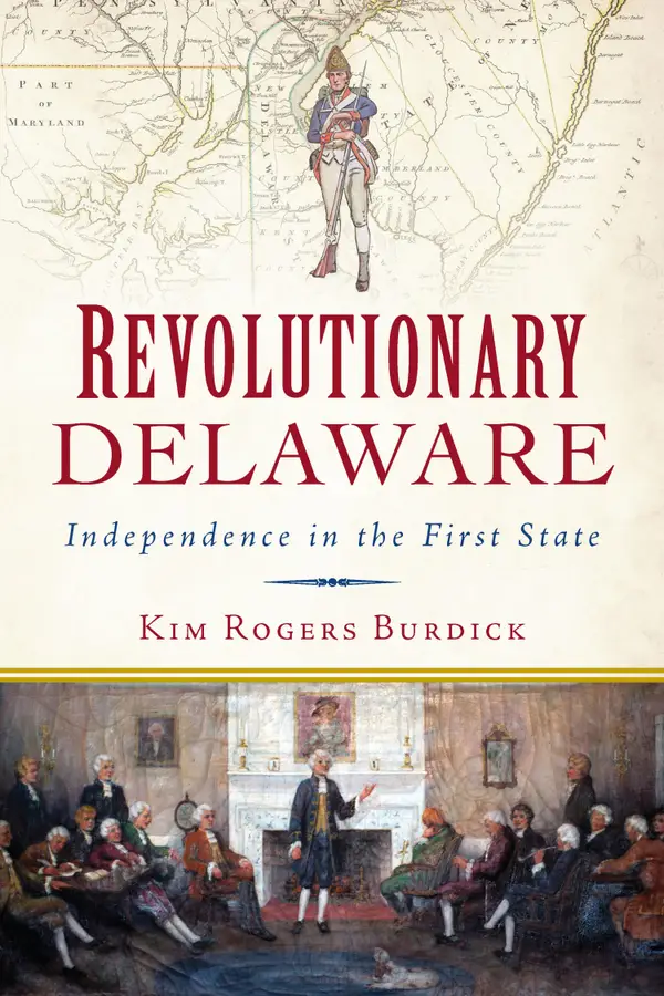 Revolutionary Delaware : Independence in the First State