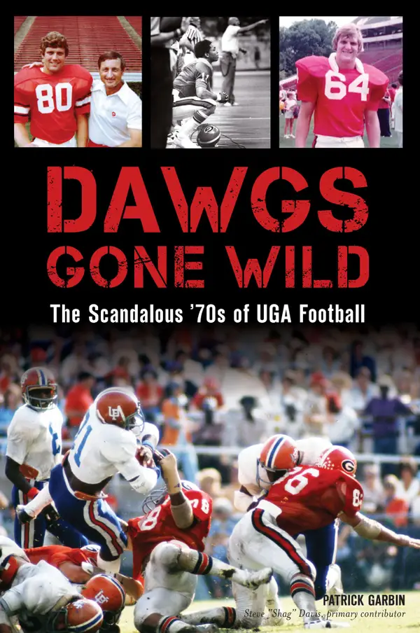 Dawgs Gone Wild : The Scandalous '70s of UGA Football