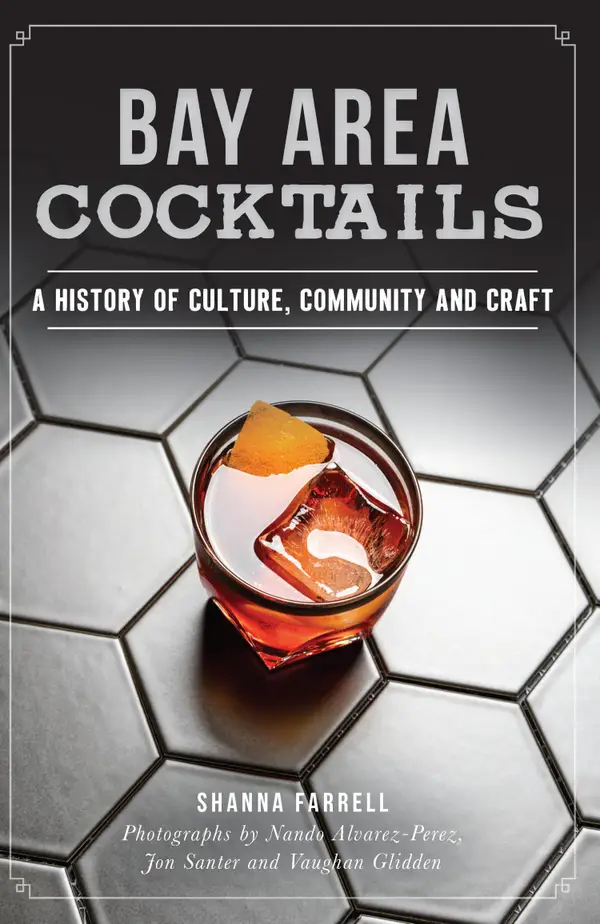 Bay Area Cocktails : A History of Culture, Community and Craft