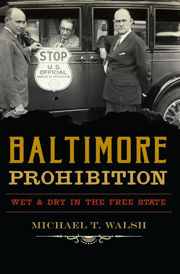 Baltimore Prohibition : Wet and Dry in the Free State