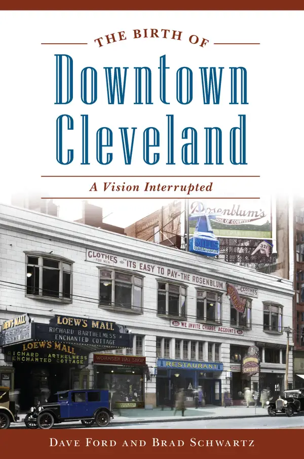 The Birth of Downtown Cleveland : A Vision Interrupted