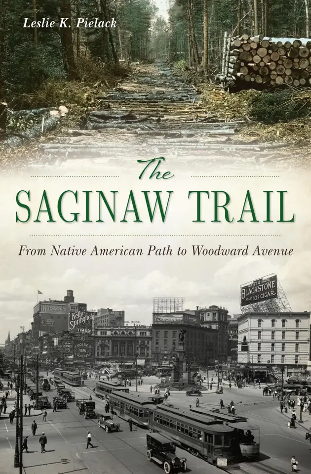 The Saginaw Trail : From Native American Path to Woodward Avenue – E ...