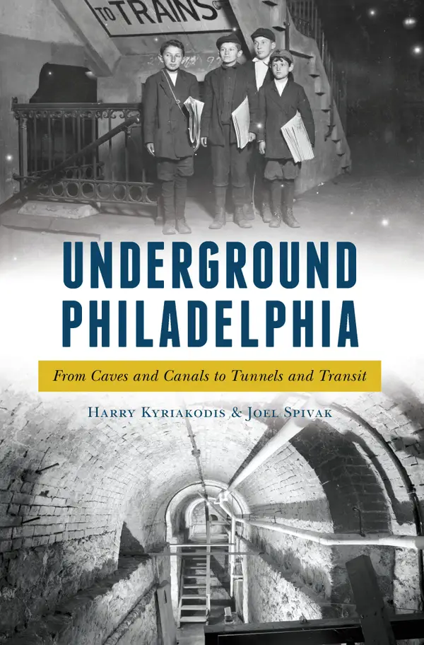Underground Philadelphia : From Caves and Canals to Tunnels and Transit