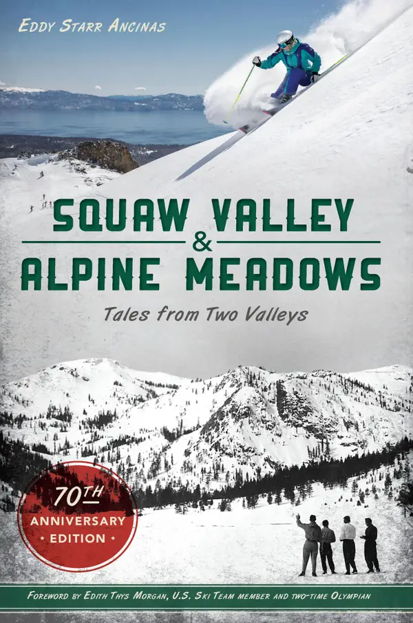 Squaw Valley and Alpine Meadows : Tales from Two Valleys 70th Anniversary Edition