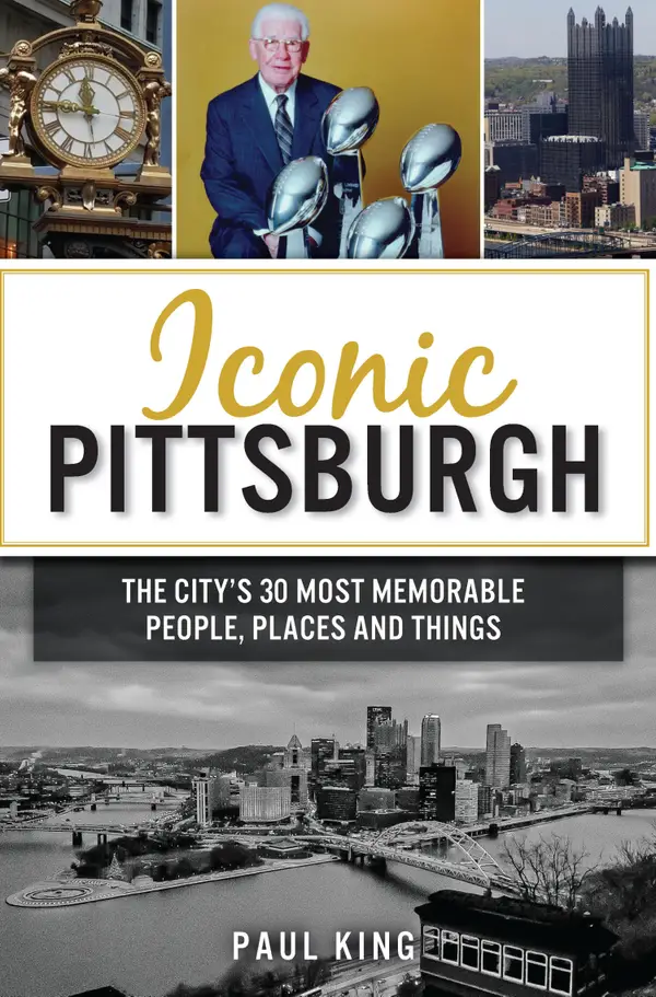 Iconic Pittsburgh : The City's 30 Most Memorable People, Places and Things