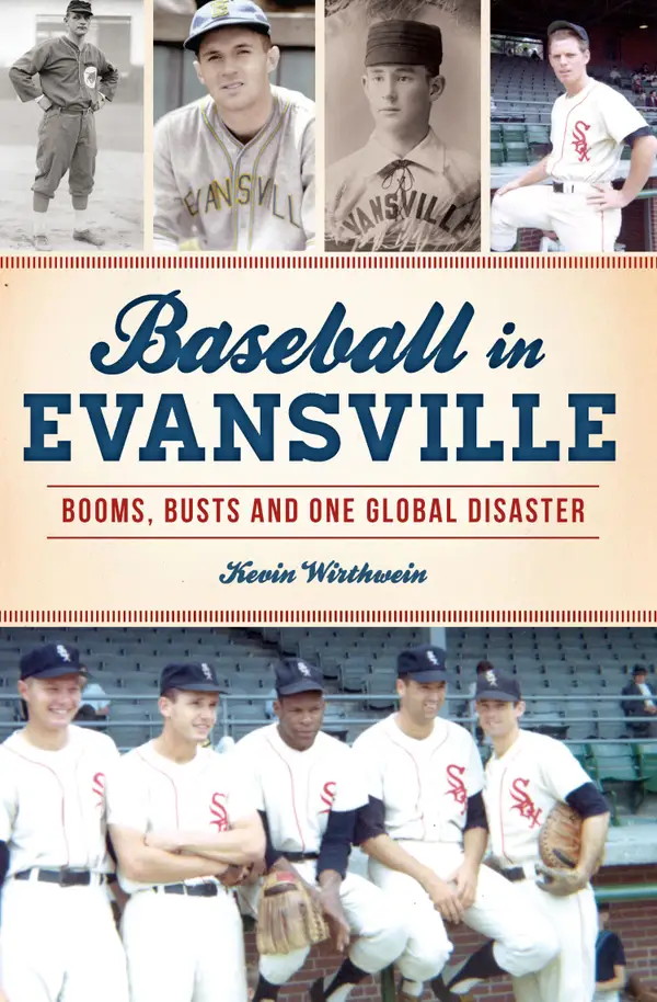 Baseball in Evansville : Booms, Busts and One Global Disaster