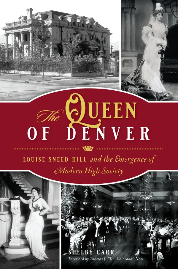 The Queen of Denver : Louise Sneed Hill and the Emergence of Modern High Society