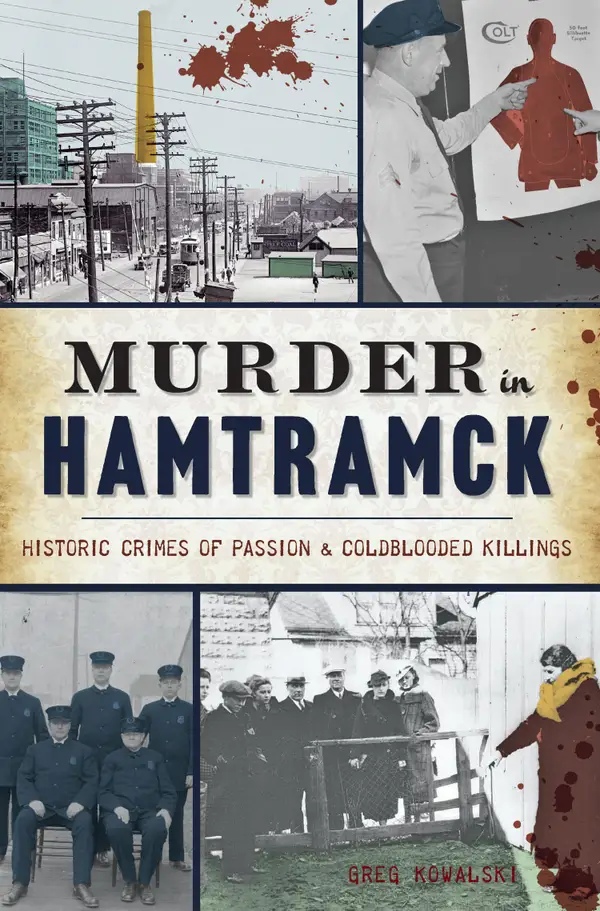 Murder in Hamtramck : Historic Crimes of Passion & Coldblooded Killings