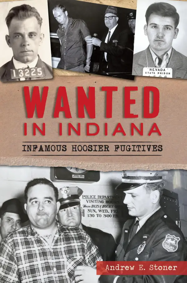Wanted in Indiana : Infamous Hoosier Fugitives