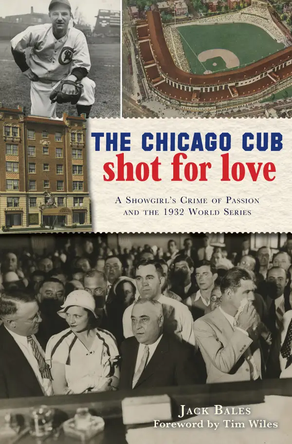 The Chicago Cub Shot For Love : A Showgirl's Crime of Passion and the 1932 World Series