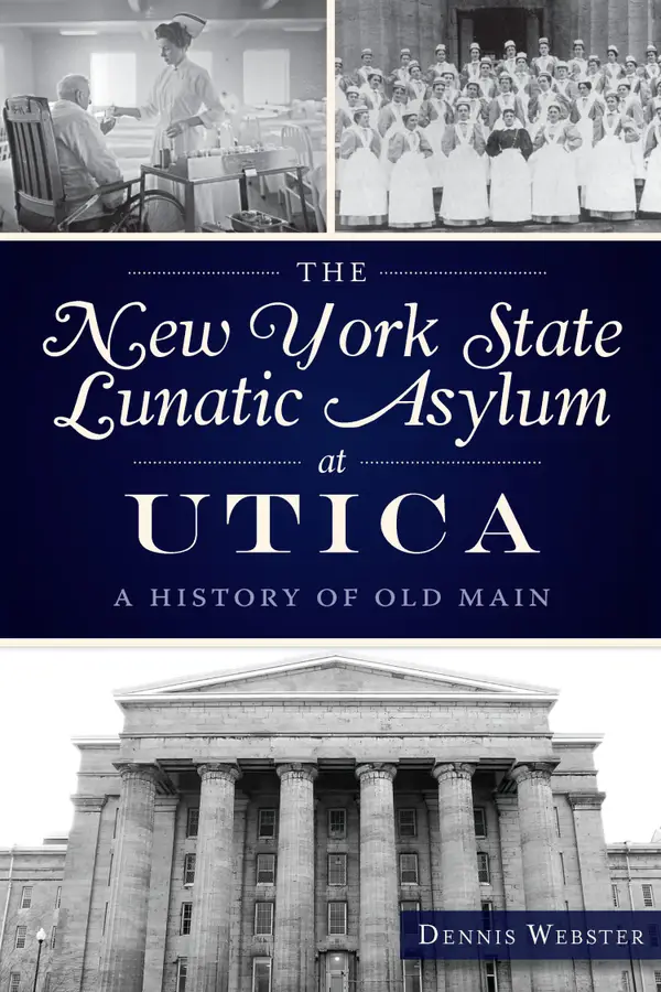 The New York State Lunatic Asylum at Utica : A History of Old Main