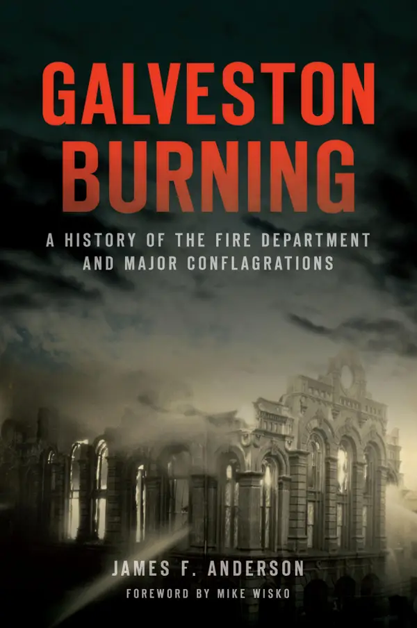 Galveston Burning : A History of the Fire Department and Major Conflagrations