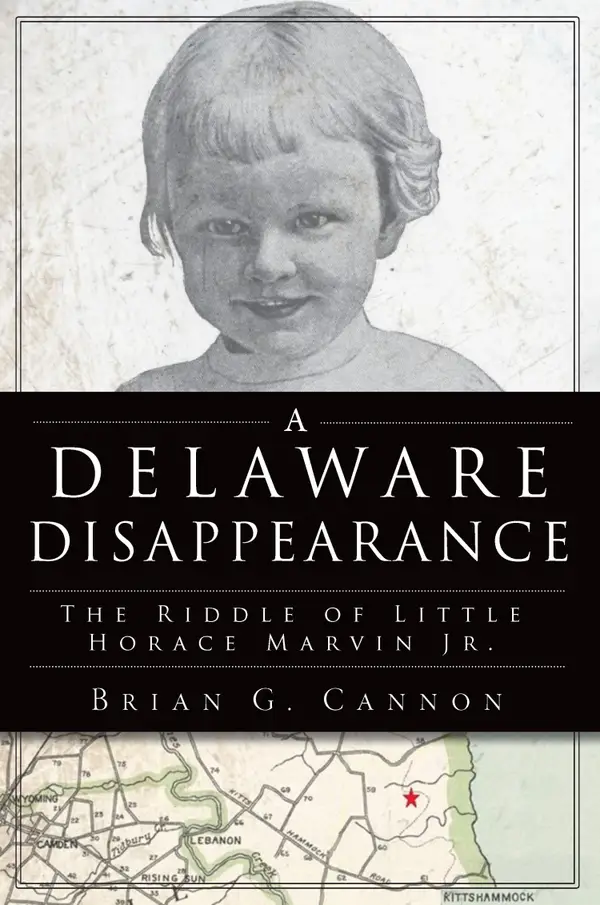Delaware Disappearance, A : The Riddle of Little Horace Marvin Jr.