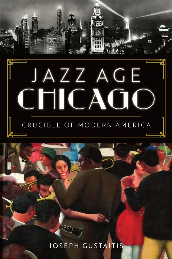 Jazz Age Chicago : Crucible of Modern America