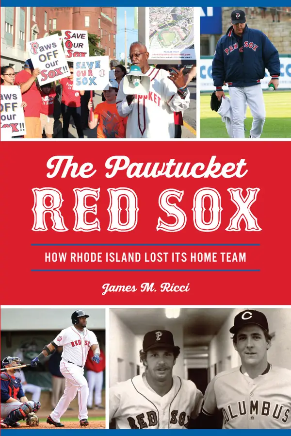 The Pawtucket Red Sox : How Rhode Island Lost Its Home Team