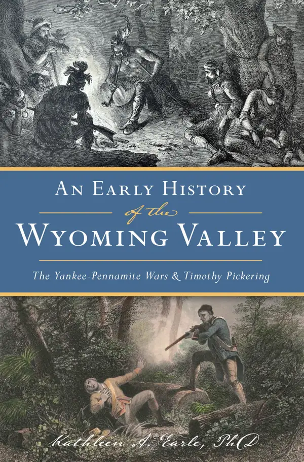 Early History of the Wyoming Valley, An : The Yankee-Pennamite Wars & Timothy Pickering