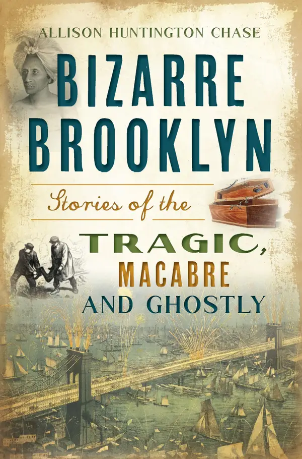 Bizarre Brooklyn : Stories of the Tragic, Macabre and Ghostly