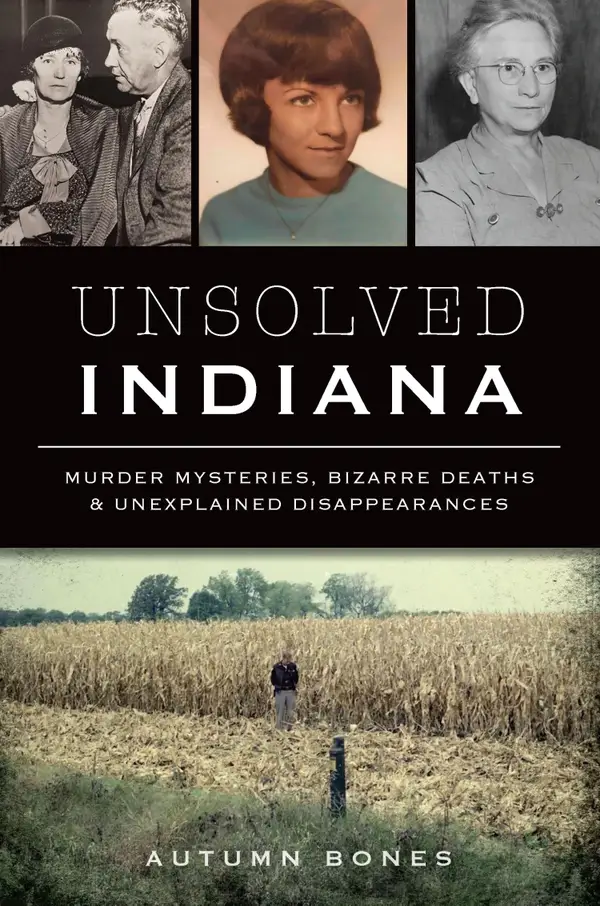Unsolved Indiana : Murder Mysteries, Bizarre Deaths & Unexplained Disappearances