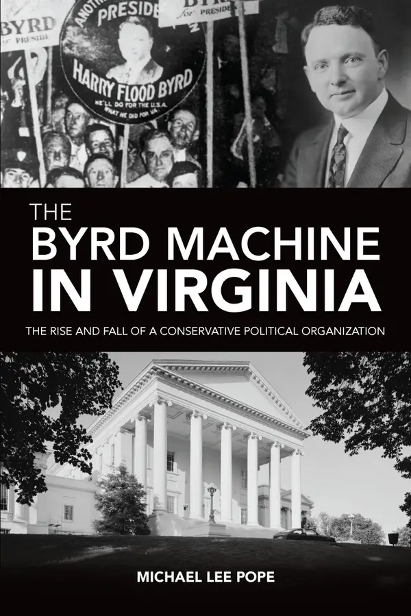 The Byrd Machine in Virginia : The Rise and Fall of a Conservative Political Organization