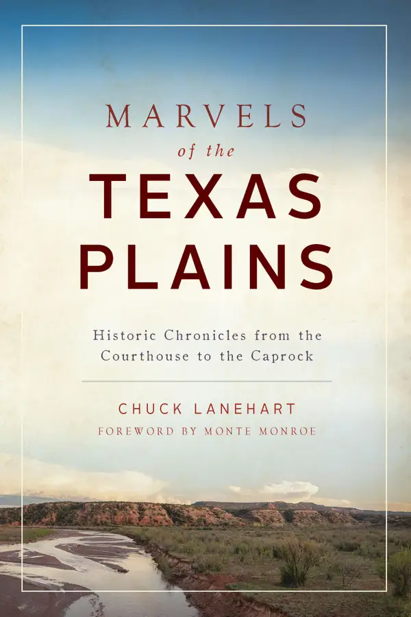 Marvels of the Texas Plains : Historic Chronicles from the Courthouse to the Caprock