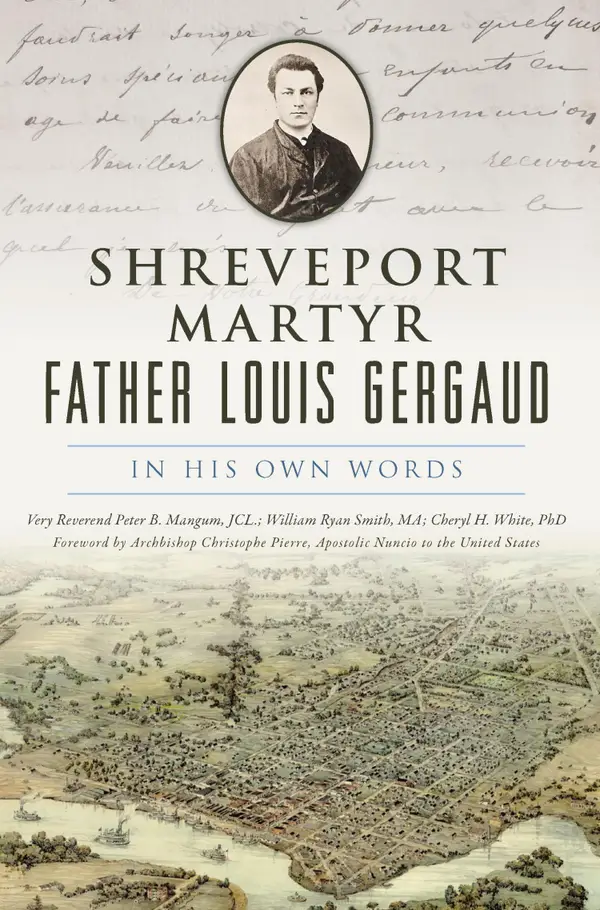 Shreveport Martyr Father Louis Gergaud : In His Own Words