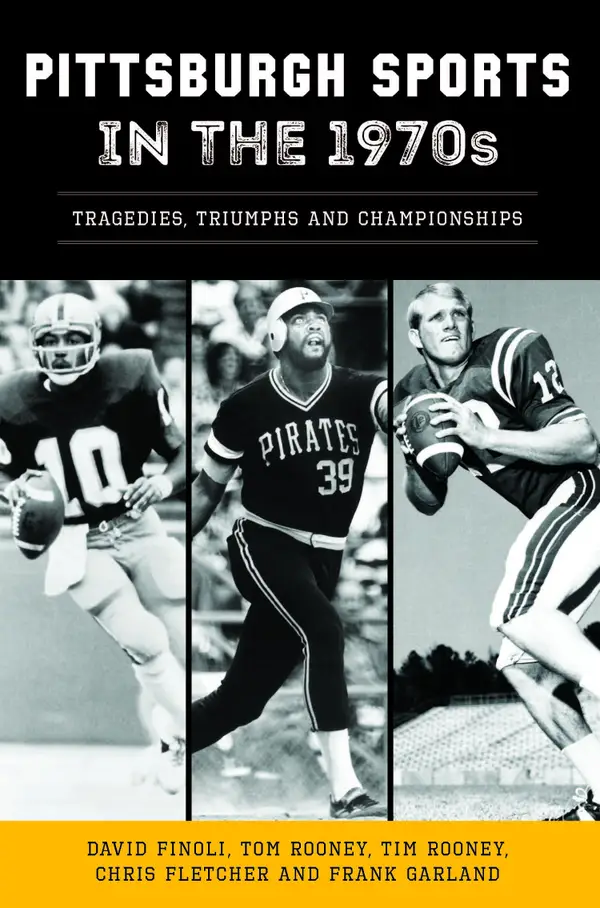 Pittsburgh Sports in the 1970s : Tragedies, Triumphs and Championships