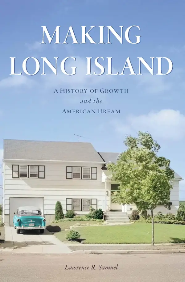 Making Long Island : A History of Growth and the American Dream