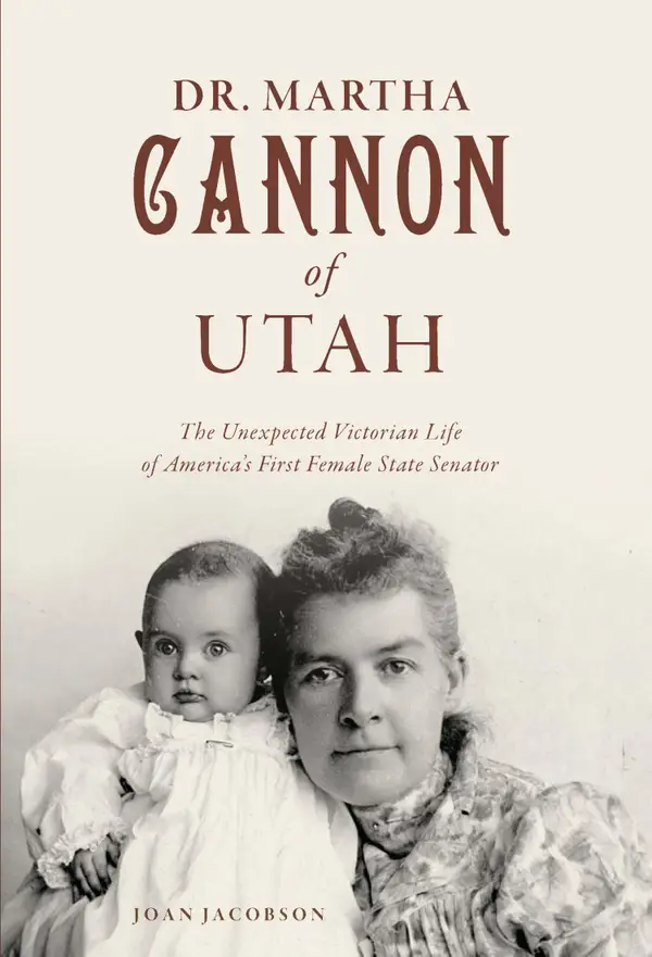 Dr. Martha Cannon of Utah : The Unexpected Victorian Life of America's First Female State Senator