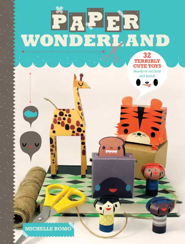 Paper Wonderland : 32 Terribly Cute Toys Ready to Cut, Fold & Build