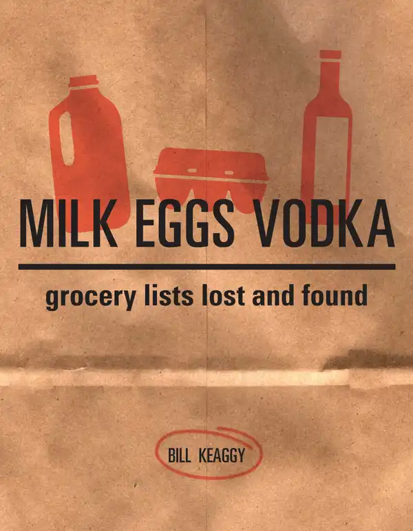 Milk Eggs Vodka : Grocery Lists Lost and Found