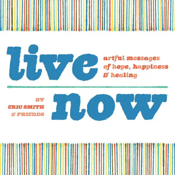 Live Now : Artful Messages of Hope, Happiness & Healing