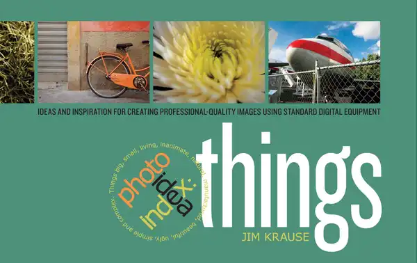 Photo Idea Index - Things : Ideas and Inspiration for Creating Professional-Quality Images Using Standard Digital Equipment