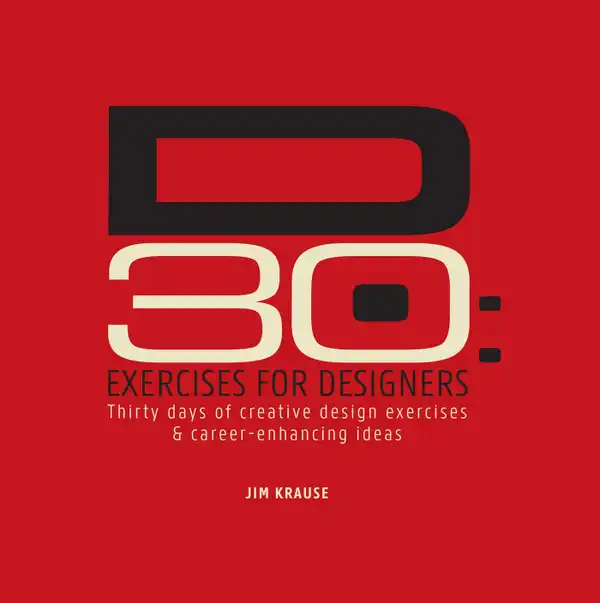 D30 - Exercises for Designers : Thirty Days of Creative Design Exercises & Career-Enhancing Ideas