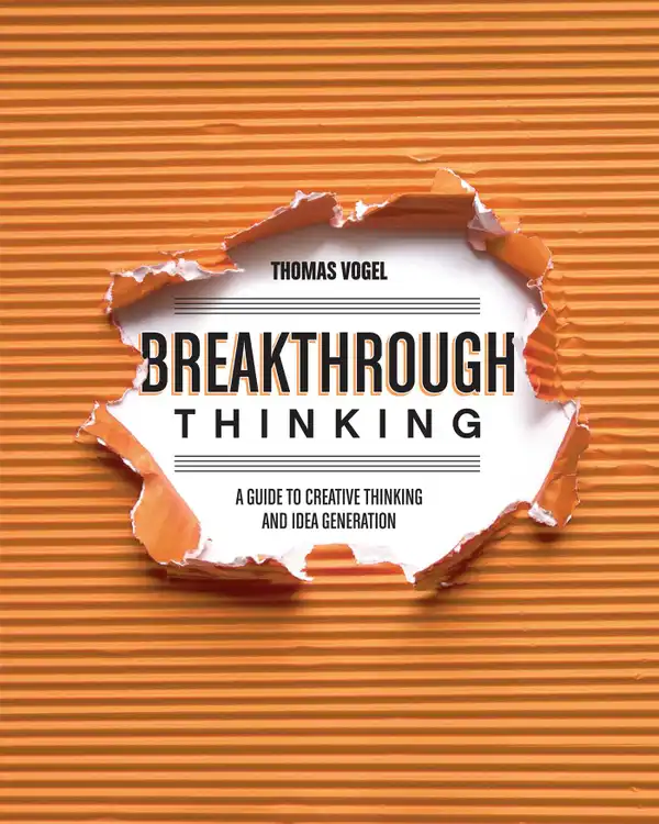 Breakthrough Thinking : A Guide to Creative Thinking and Idea Generation