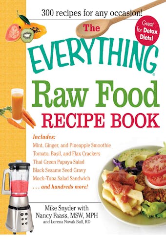 The Everything Raw Food Recipe Book - Nancy Faass, Mike Snyder, Lorena Novak Bull