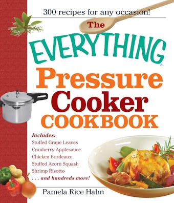 The Everything Pressure Cooker Cookbook - Pamela Rice Hahn
