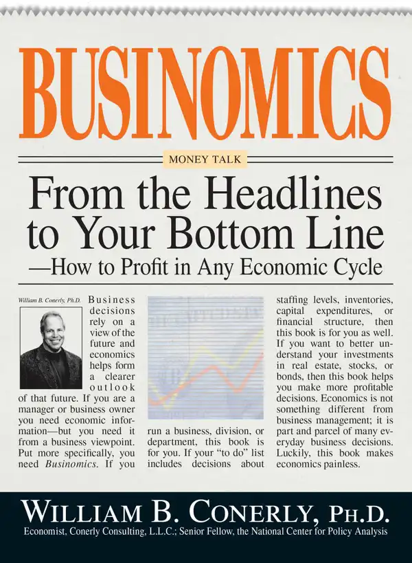 Businomics From The Headlines To Your Bottom Line : How to Profit in Any Economic Cycle