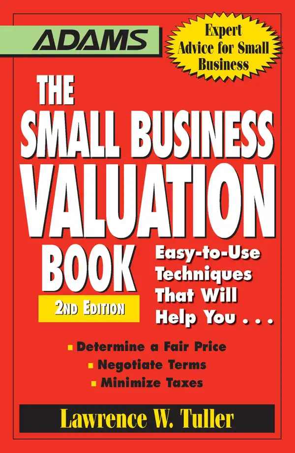 The Small Business Valuation Book : Easy-to-Use Techniques That Will Help You… Determine a fair price, Negotiate Terms, Minimize taxes