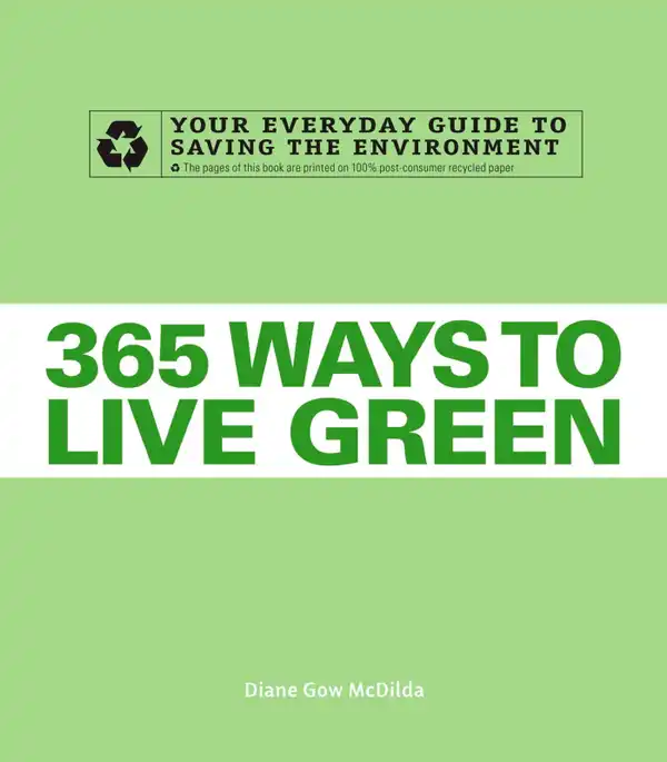 365 Ways to Live Green : Your Everyday Guide to Saving the Environment