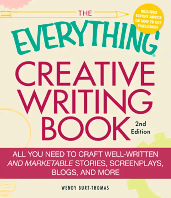 The Everything Creative Writing Book : All you need to know to write novels, plays, short stories, screenplays, poems, articles, or blogs